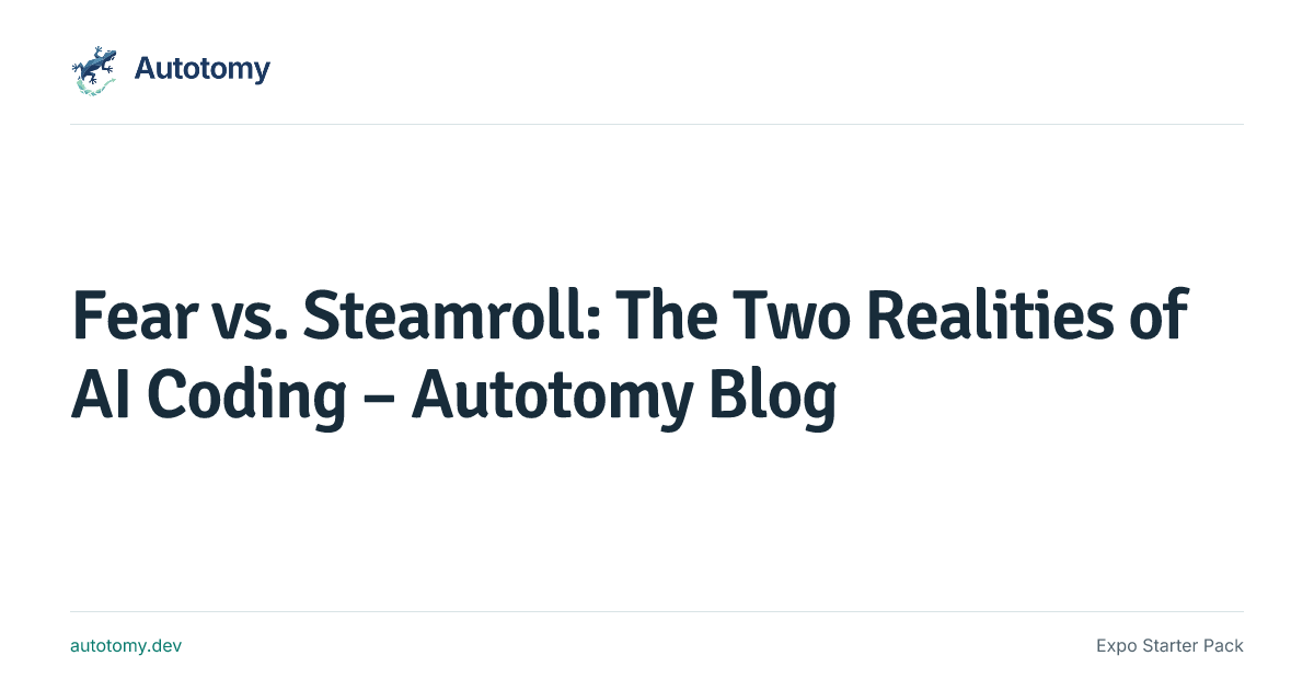 Fear vs. Steamroll: The Two Realities of AI Coding – Autotomy Blog