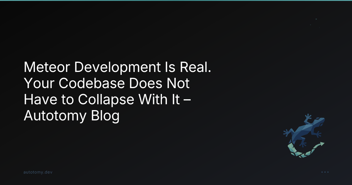 Meteor Development Is Real. Your Codebase Does Not Have to Collapse ...